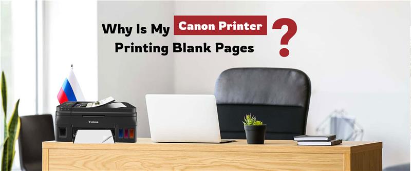 Why Is My Canon Printer Printing Blank Pages?