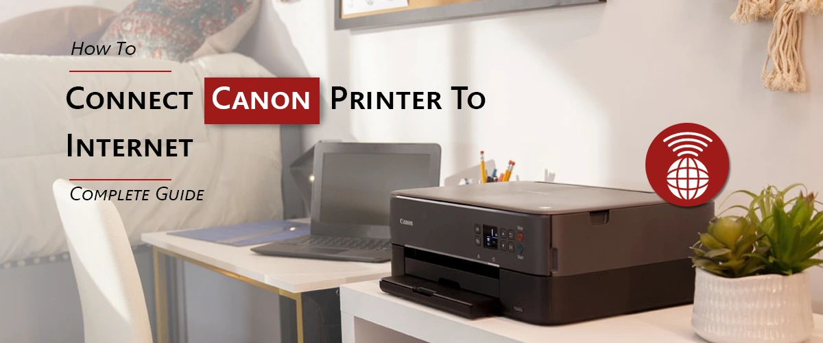 How To Connect Canon Printer To Internet?: Complete Guide