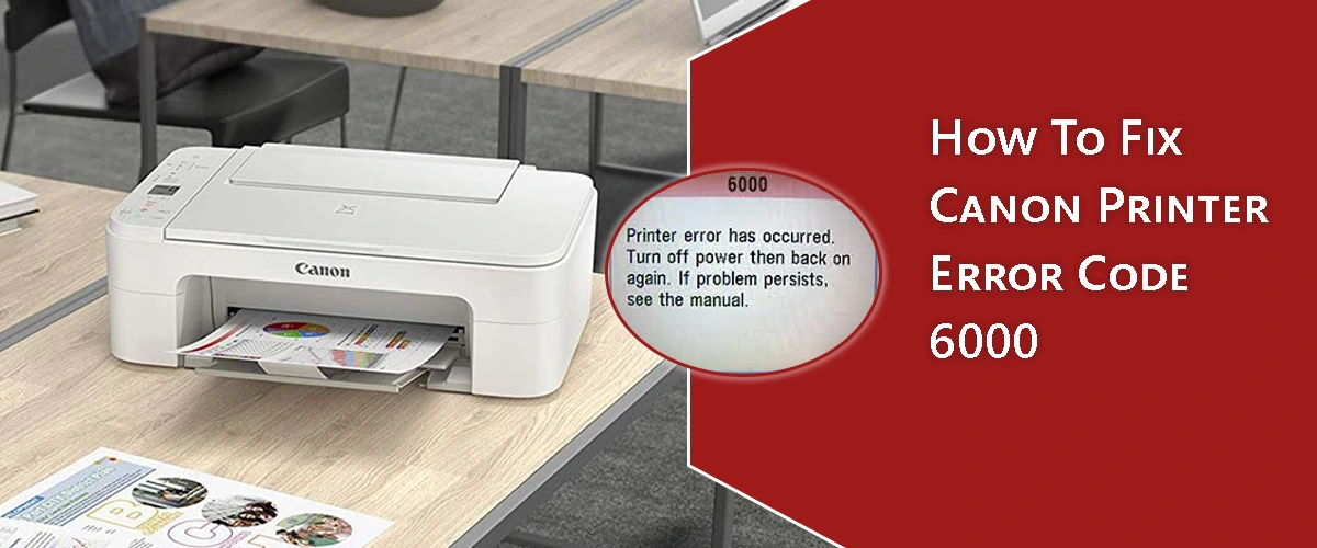 How To Fix Canon Printer Error Code 6000?